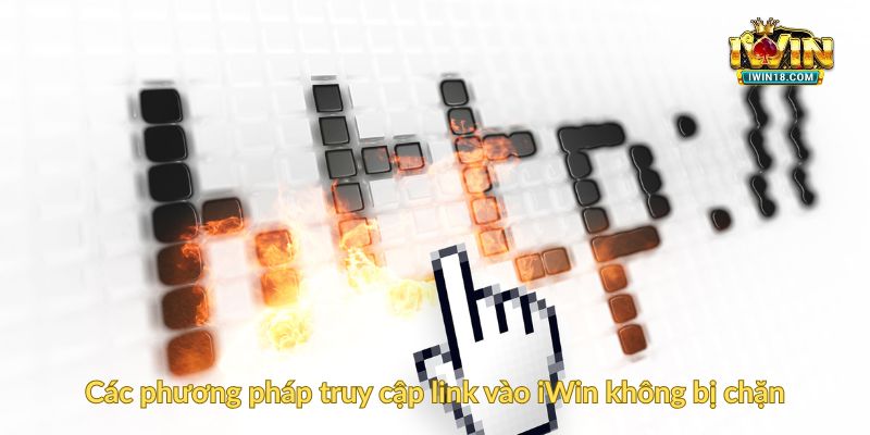 Các phương pháp truy cập link vào iWin không bị chặn