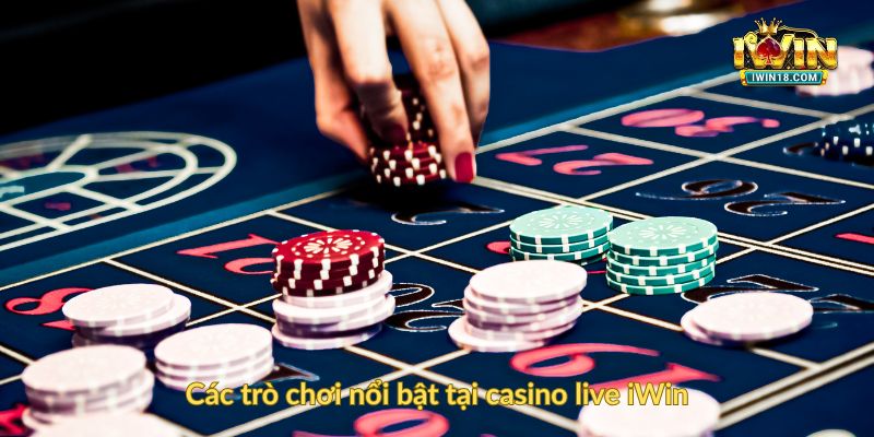 Các trò chơi nổi bật tại casino live iWin