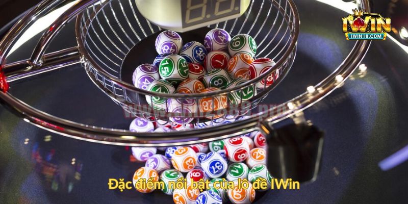 Đặc điểm nổi bật của lô đề IWin