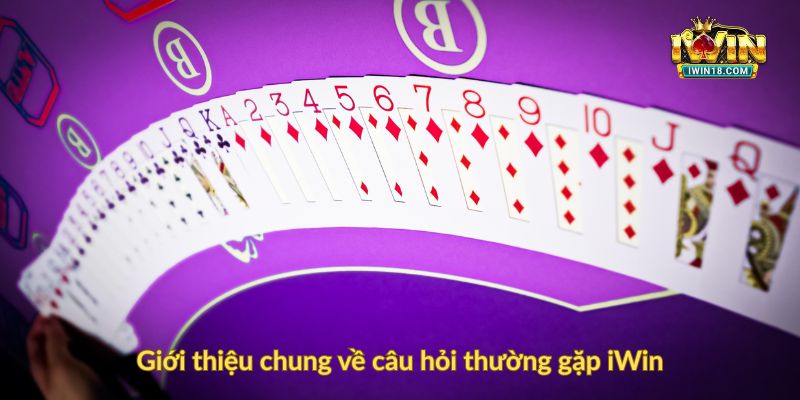 Giới thiệu chung về câu hỏi thường gặp iWin