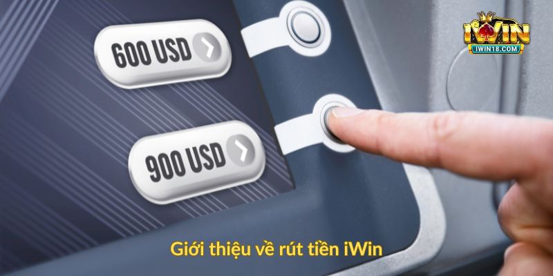 Giới thiệu về rút tiền iWin