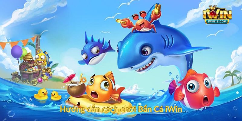 Hướng dẫn cách chơi Bắn Cá iWin