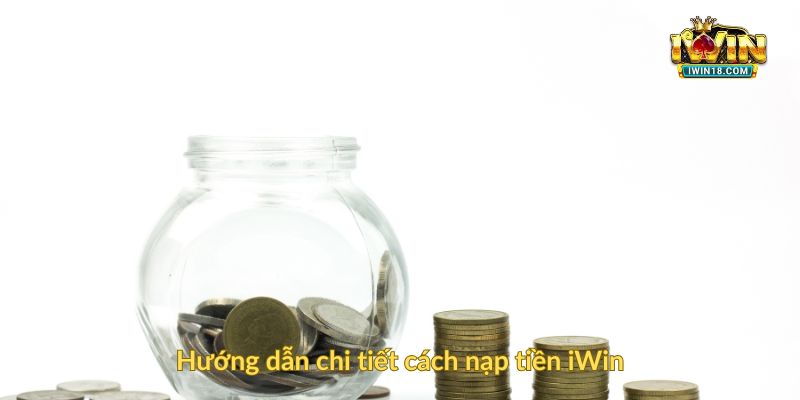 Hướng dẫn chi tiết cách nạp tiền iWin