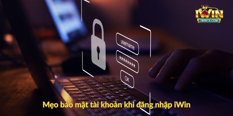 Mẹo bảo mật tài khoản khi đăng nhập iWin