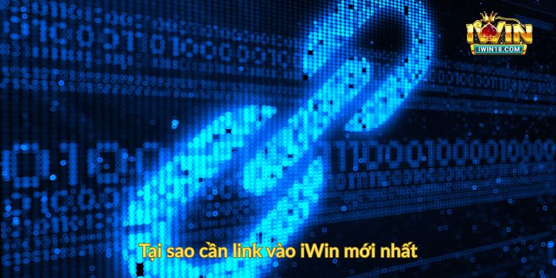 Tại sao cần link vào iWin mới nhất