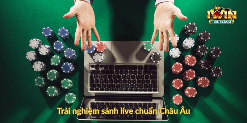 Trải nghiệm sảnh live chuẩn Châu Âu
